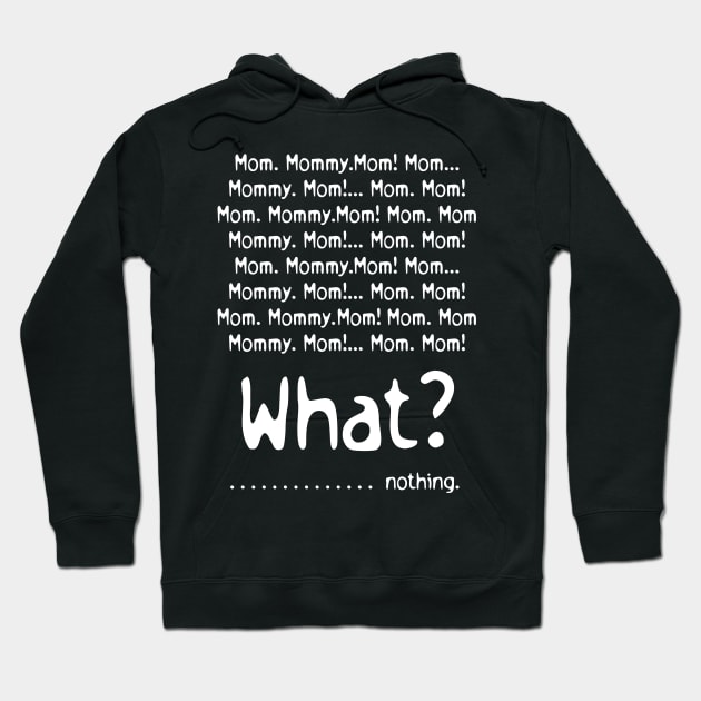 Mom Mommy Mom What Nothing Mothers Day Gift Hoodie by PurefireDesigns